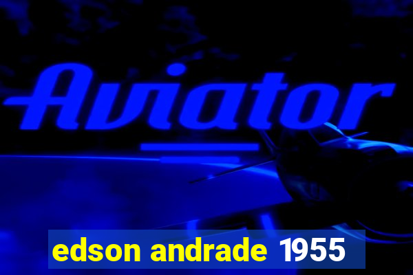 edson andrade 1955